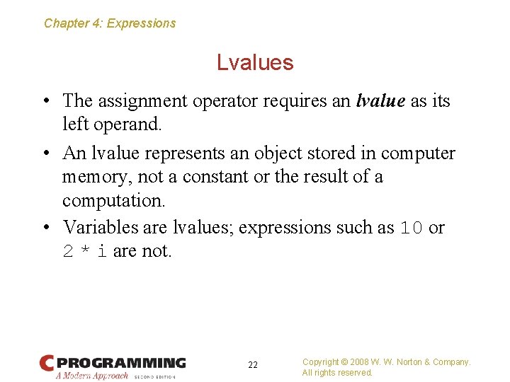 Chapter 4: Expressions Lvalues • The assignment operator requires an lvalue as its left