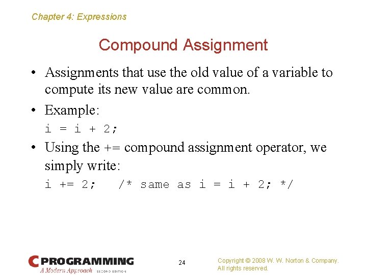 Chapter 4: Expressions Compound Assignment • Assignments that use the old value of a
