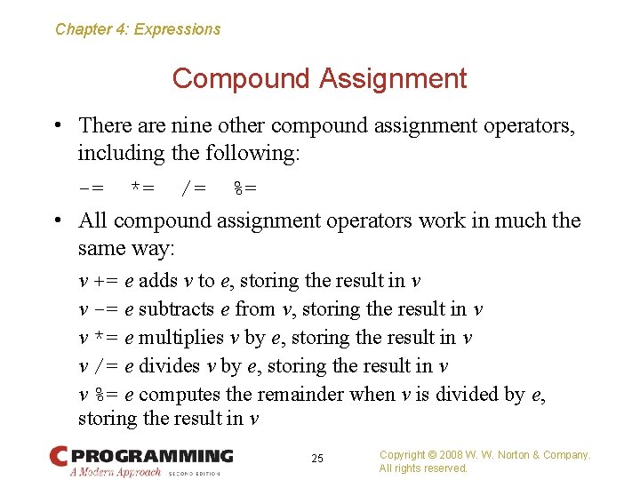 Chapter 4: Expressions Compound Assignment • There are nine other compound assignment operators, including