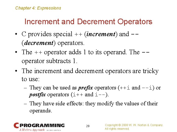 Chapter 4: Expressions Increment and Decrement Operators • C provides special ++ (increment) and