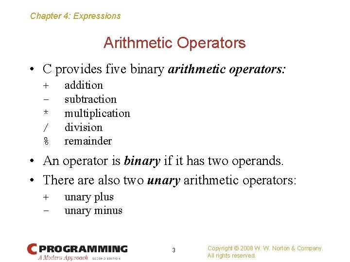 Chapter 4: Expressions Arithmetic Operators • C provides five binary arithmetic operators: + *