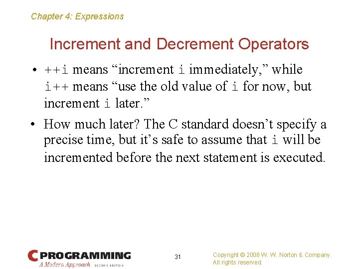 Chapter 4: Expressions Increment and Decrement Operators • ++i means “increment i immediately, ”