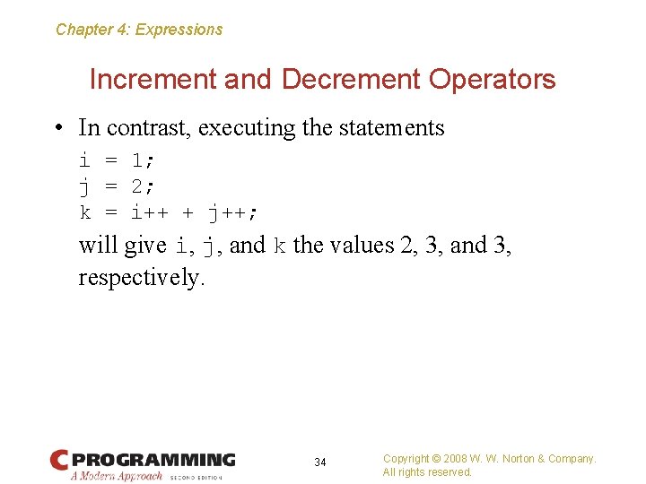 Chapter 4: Expressions Increment and Decrement Operators • In contrast, executing the statements i