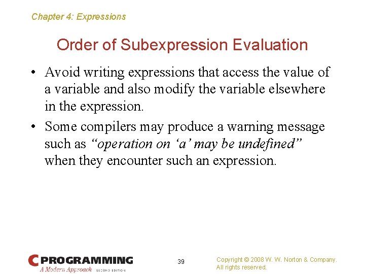 Chapter 4: Expressions Order of Subexpression Evaluation • Avoid writing expressions that access the