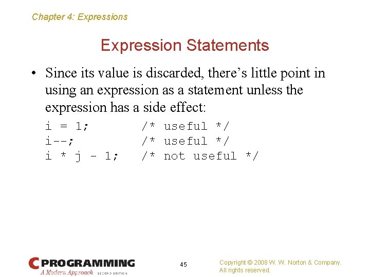 Chapter 4: Expressions Expression Statements • Since its value is discarded, there’s little point