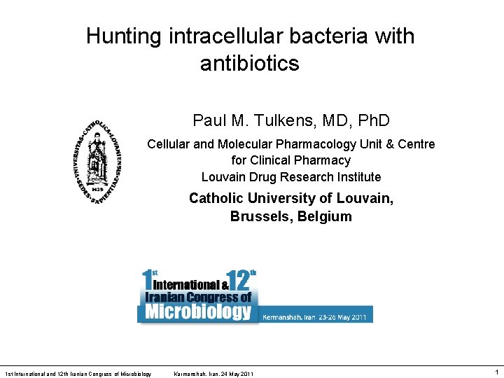 Hunting intracellular bacteria with antibiotics Paul M. Tulkens, MD, Ph. D Cellular and Molecular