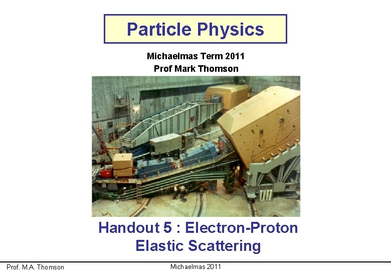 Particle Physics Michaelmas Term 2011 Prof Mark Thomson Handout 5 : Electron-Proton Elastic Scattering