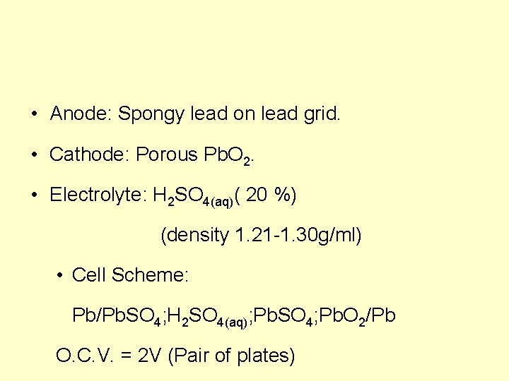  • Anode: Spongy lead on lead grid. • Cathode: Porous Pb. O 2.