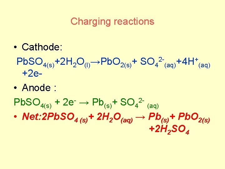 Charging reactions • Cathode: Pb. SO 4(s)+2 H 2 O(l)→Pb. O 2(s)+ SO 42