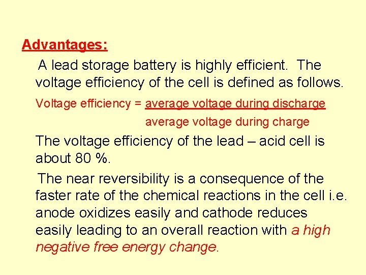 Advantages: A lead storage battery is highly efficient. The voltage efficiency of the cell