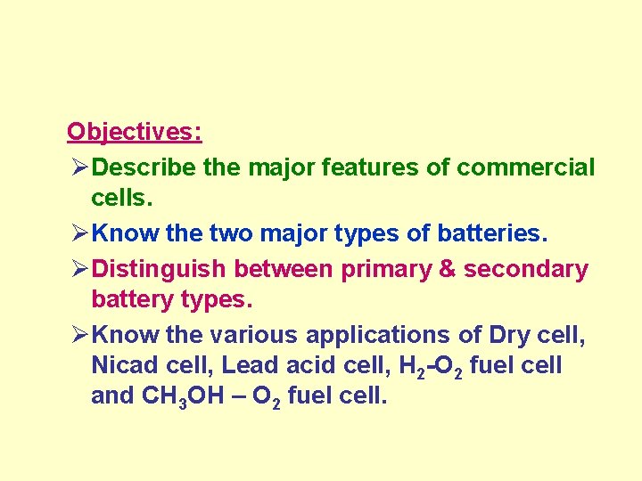  Objectives: ØDescribe the major features of commercial cells. ØKnow the two major types