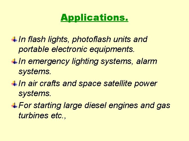 Applications. In flash lights, photoflash units and portable electronic equipments. In emergency lighting systems,