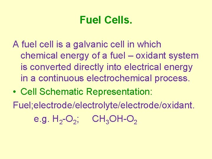 Fuel Cells. A fuel cell is a galvanic cell in which chemical energy of