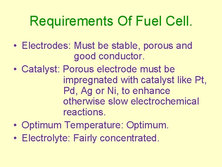 Requirements Of Fuel Cell. • Electrodes: Must be stable, porous and good conductor. •