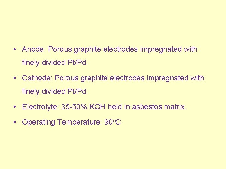  • Anode: Porous graphite electrodes impregnated with finely divided Pt/Pd. • Cathode: Porous