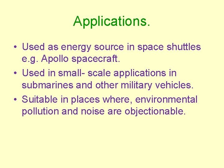Applications. • Used as energy source in space shuttles e. g. Apollo spacecraft. •