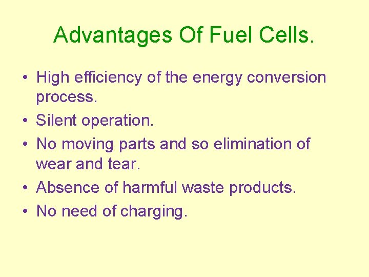 Advantages Of Fuel Cells. • High efficiency of the energy conversion process. • Silent