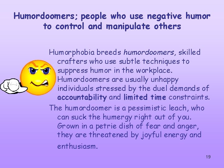 Humordoomers; people who use negative humor to control and manipulate others Humorphobia breeds humordoomers,