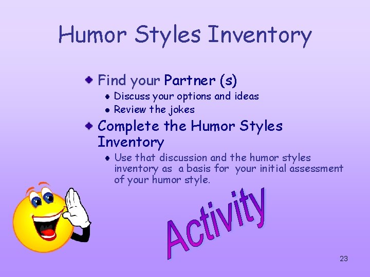 Humor Styles Inventory Find your Partner (s) Discuss your options and ideas Review the