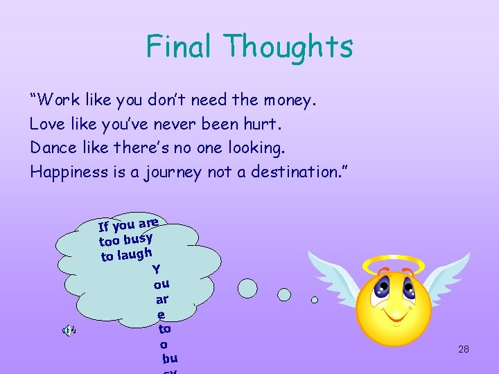 Final Thoughts “Work like you don’t need the money. Love like you’ve never been