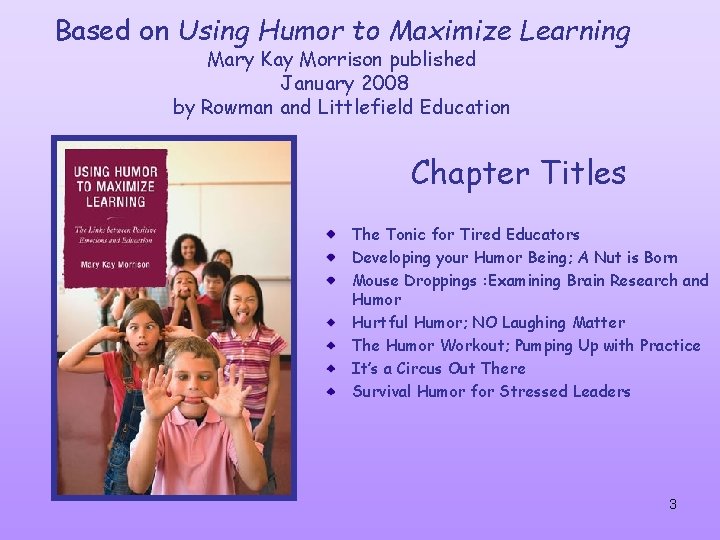 Based on Using Humor to Maximize Learning Mary Kay Morrison published January 2008 by