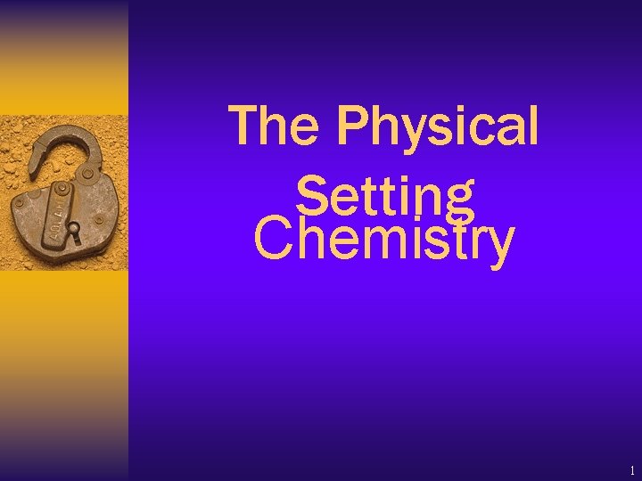 The Physical Setting Chemistry 1 The Physical Setting Chemistry 1