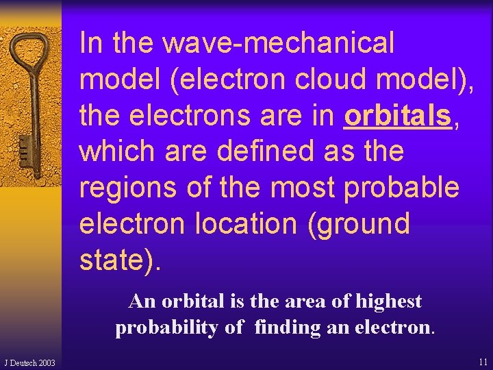 In the wave-mechanical model (electron cloud model), the electrons are in orbitals, which are In the wave-mechanical model (electron cloud model), the electrons are in orbitals, which are