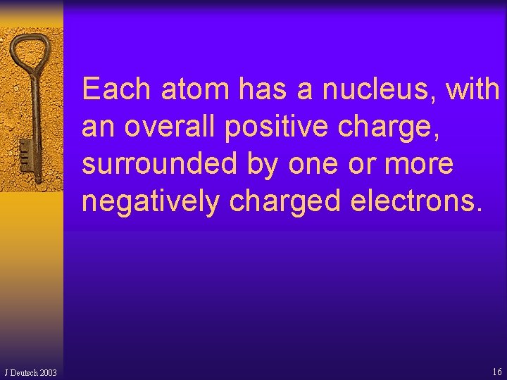 Each atom has a nucleus, with an overall positive charge, surrounded by one or Each atom has a nucleus, with an overall positive charge, surrounded by one or