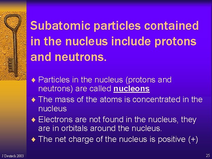 Subatomic particles contained in the nucleus include protons and neutrons. ¨ Particles in the Subatomic particles contained in the nucleus include protons and neutrons. ¨ Particles in the