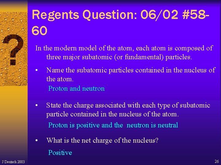Regents Question: 06/02 #5860 In the modern model of the atom, each atom is Regents Question: 06/02 #5860 In the modern model of the atom, each atom is