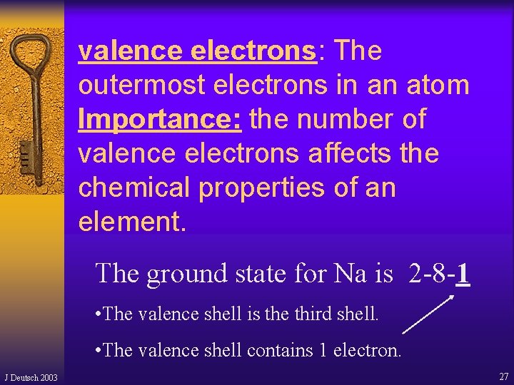valence electrons: The outermost electrons in an atom Importance: the number of valence electrons valence electrons: The outermost electrons in an atom Importance: the number of valence electrons