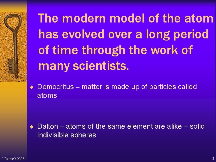 The modern model of the atom has evolved over a long period of time The modern model of the atom has evolved over a long period of time