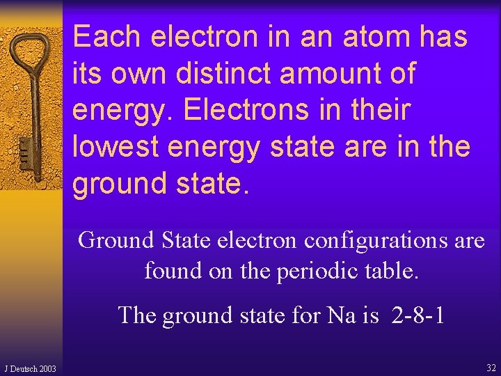 Each electron in an atom has its own distinct amount of energy. Electrons in Each electron in an atom has its own distinct amount of energy. Electrons in