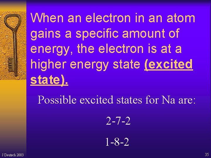 When an electron in an atom gains a specific amount of energy, the electron When an electron in an atom gains a specific amount of energy, the electron