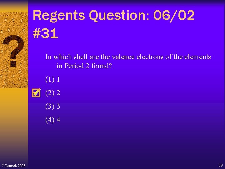 Regents Question: 06/02 #31 In which shell are the valence electrons of the elements Regents Question: 06/02 #31 In which shell are the valence electrons of the elements