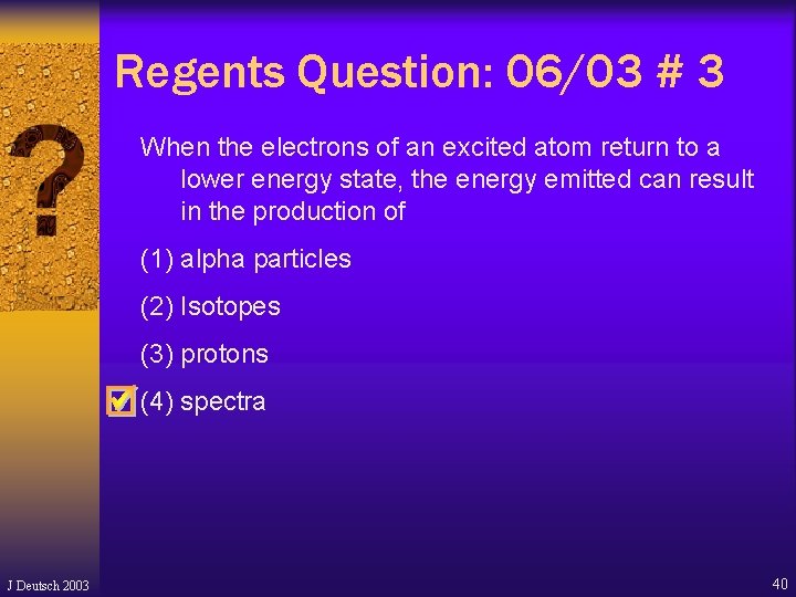 Regents Question: 06/03 # 3 When the electrons of an excited atom return to Regents Question: 06/03 # 3 When the electrons of an excited atom return to