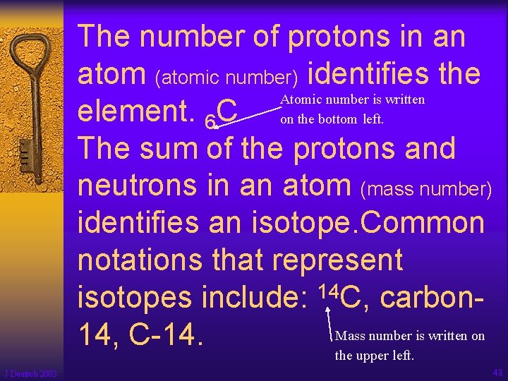 The number of protons in an atom (atomic number) identifies the Atomic number is The number of protons in an atom (atomic number) identifies the Atomic number is