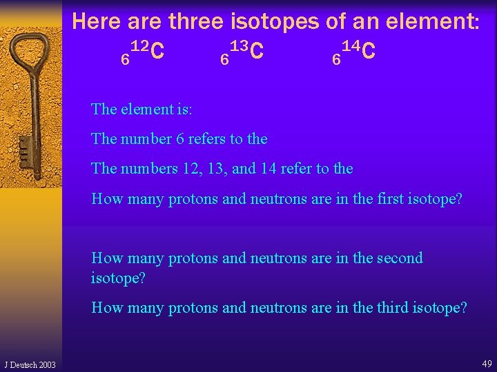 Here are three isotopes of an element: 12 C 13 C 14 C 6 Here are three isotopes of an element: 12 C 13 C 14 C 6