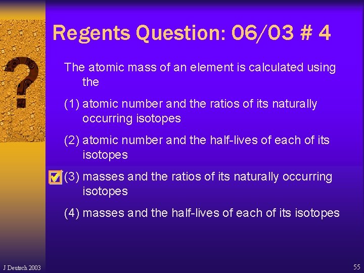 Regents Question: 06/03 # 4 The atomic mass of an element is calculated using Regents Question: 06/03 # 4 The atomic mass of an element is calculated using