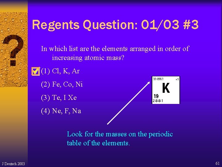 Regents Question: 01/03 #3 In which list are the elements arranged in order of Regents Question: 01/03 #3 In which list are the elements arranged in order of
