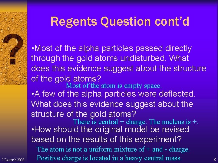 Regents Question cont’d • Most of the alpha particles passed directly through the gold Regents Question cont’d • Most of the alpha particles passed directly through the gold