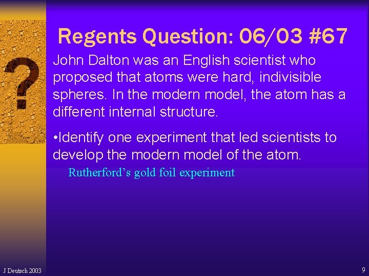 Regents Question: 06/03 #67 John Dalton was an English scientist who proposed that atoms Regents Question: 06/03 #67 John Dalton was an English scientist who proposed that atoms