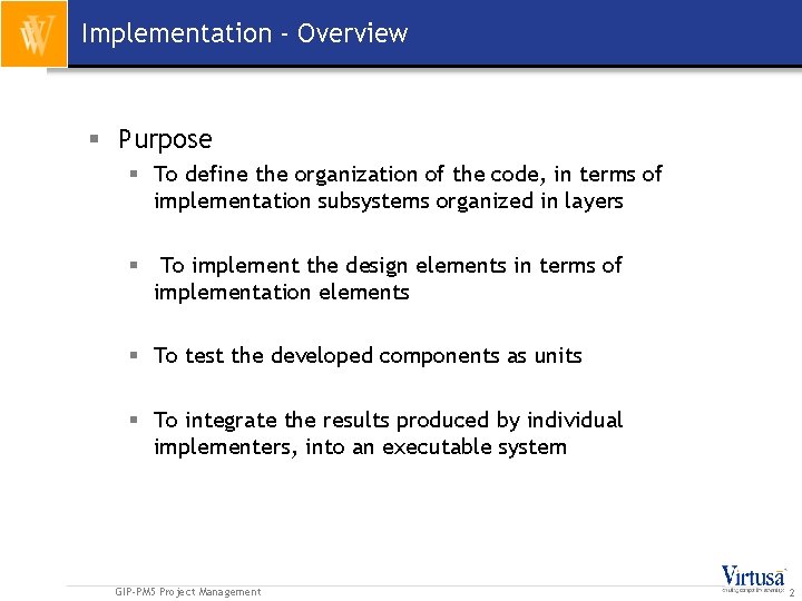 Implementation - Overview § Purpose § To define the organization of the code, in