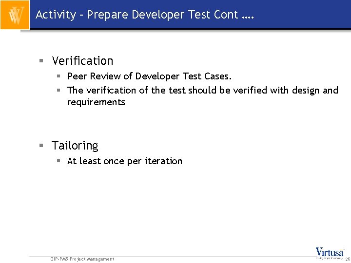 Activity – Prepare Developer Test Cont …. § Verification § Peer Review of Developer