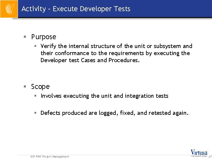 Activity – Execute Developer Tests § Purpose § Verify the internal structure of the