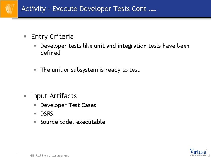 Activity – Execute Developer Tests Cont …. § Entry Criteria § Developer tests like