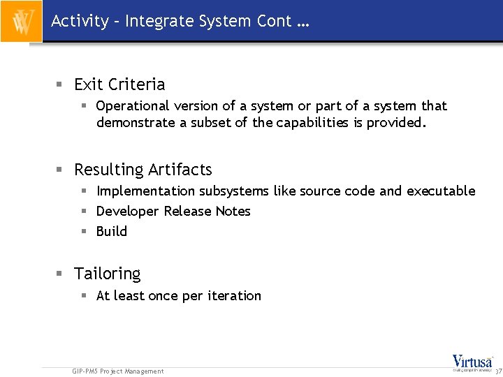 Activity – Integrate System Cont … § Exit Criteria § Operational version of a