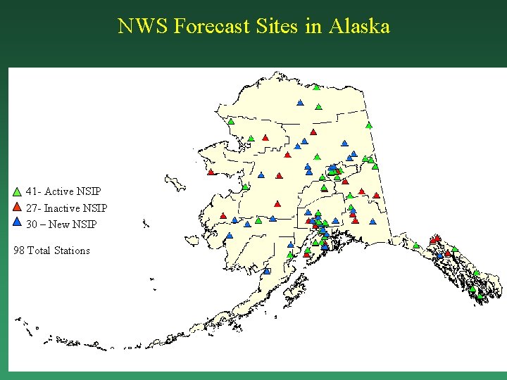 NWS Forecast Sites in Alaska 41 - Active NSIP 27 - Inactive NSIP 30