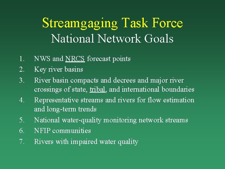 Streamgaging Task Force National Network Goals 1. 2. 3. 4. 5. 6. 7. NWS