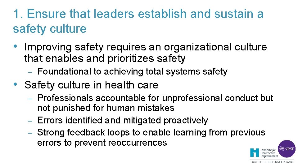 1. Ensure that leaders establish and sustain a safety culture • Improving safety requires 1. Ensure that leaders establish and sustain a safety culture • Improving safety requires